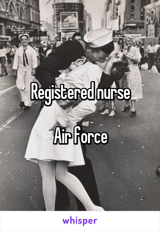 Registered nurse

Air force