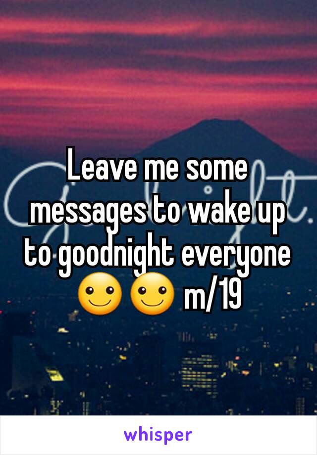 Leave me some messages to wake up to goodnight everyone ☺☺ m/19