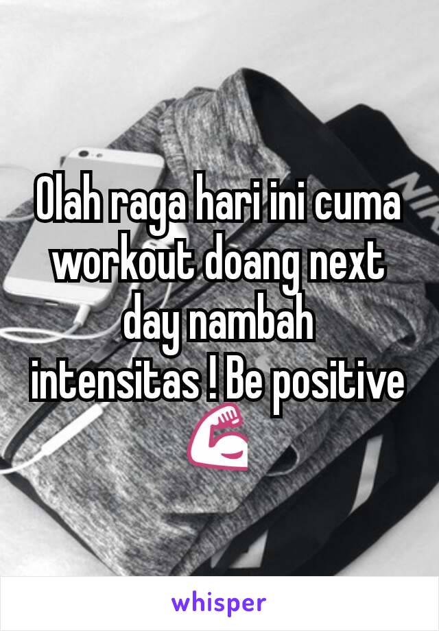 Olah raga hari ini cuma workout doang next day nambah intensitas ! Be positive 💪