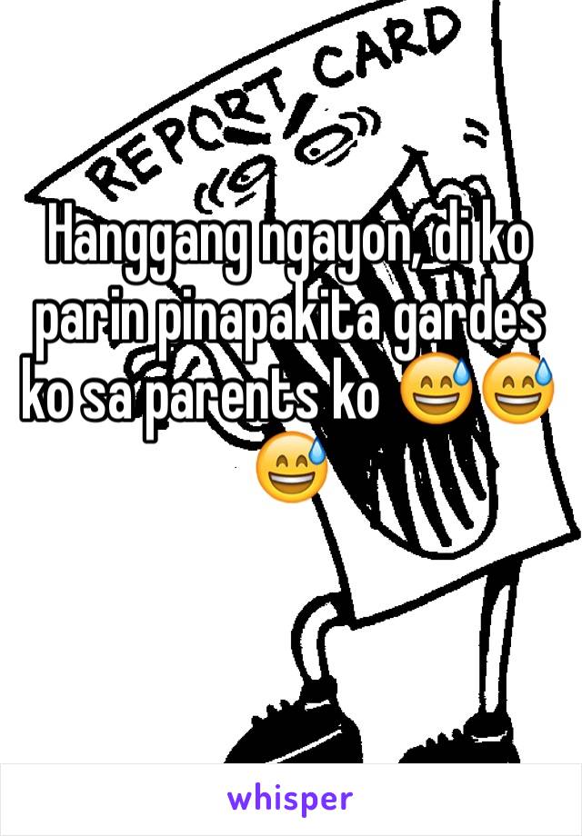 Hanggang ngayon, di ko parin pinapakita gardes ko sa parents ko 😅😅😅