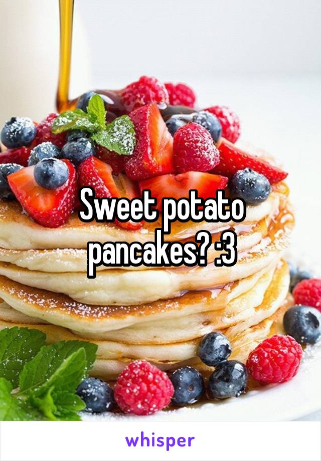 Sweet potato pancakes? :3