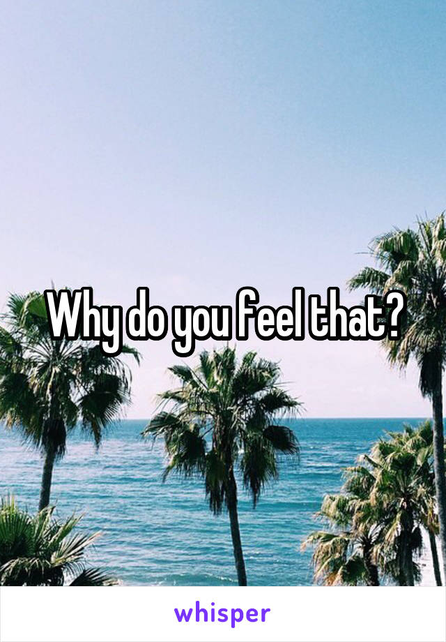 Why do you feel that?