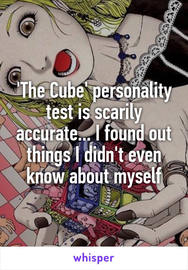 'The Cube' personality test is scarily accurate... I found out things I didn't even know about myself