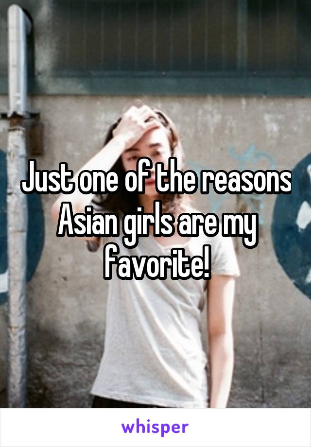 Just one of the reasons Asian girls are my favorite!