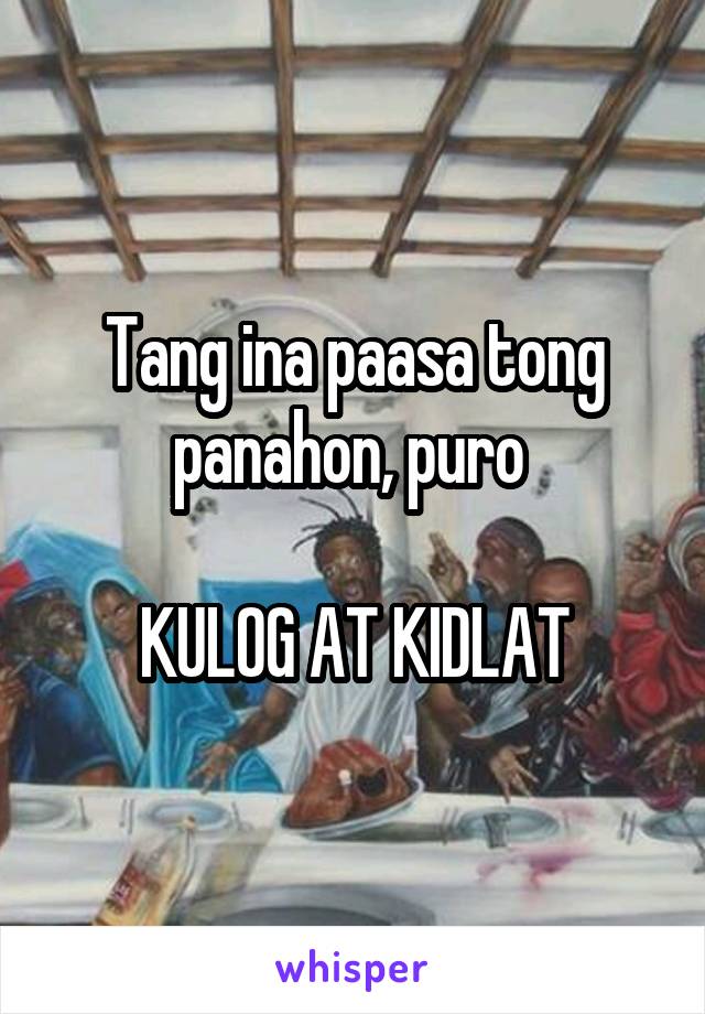 Tang ina paasa tong panahon, puro 

KULOG AT KIDLAT