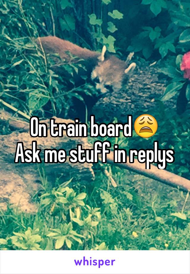 On train board😩
Ask me stuff in replys 