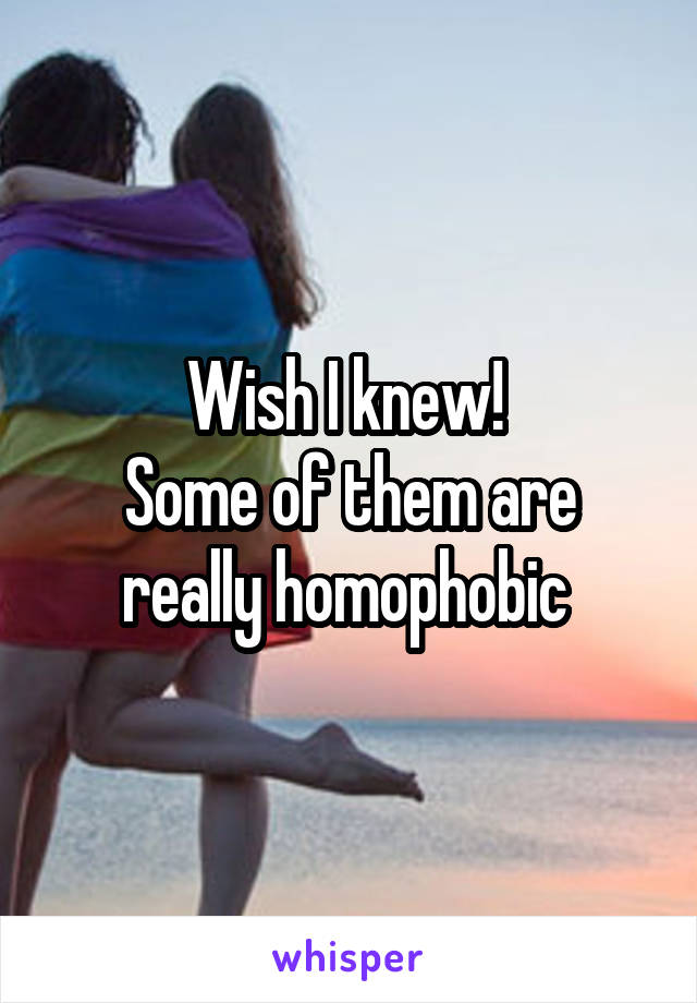 Wish I knew! 
Some of them are really homophobic 