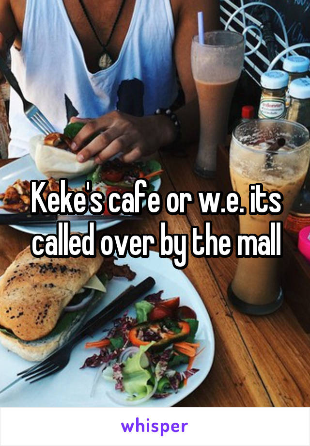 Keke's cafe or w.e. its called over by the mall