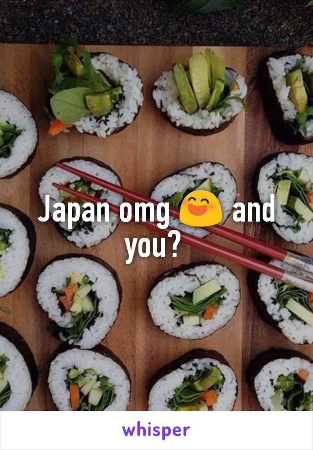 Japan omg 😄 and you? 