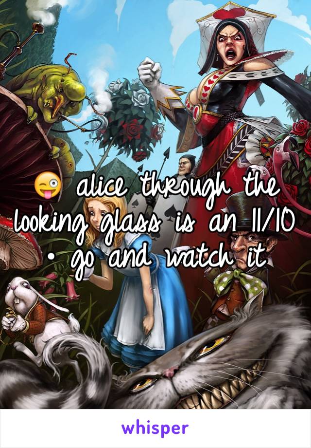 😜 alice through the looking glass is an 11/10 • go and watch it