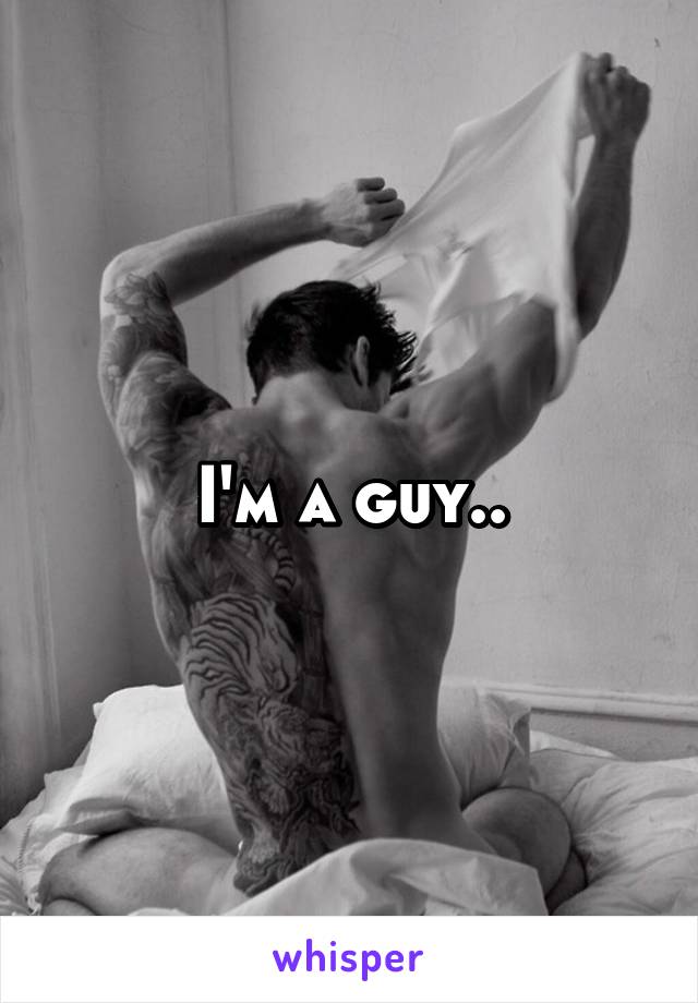 I'm a guy..