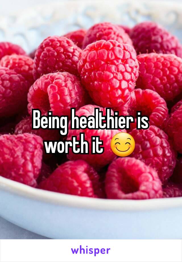 Being healthier is worth it 😊