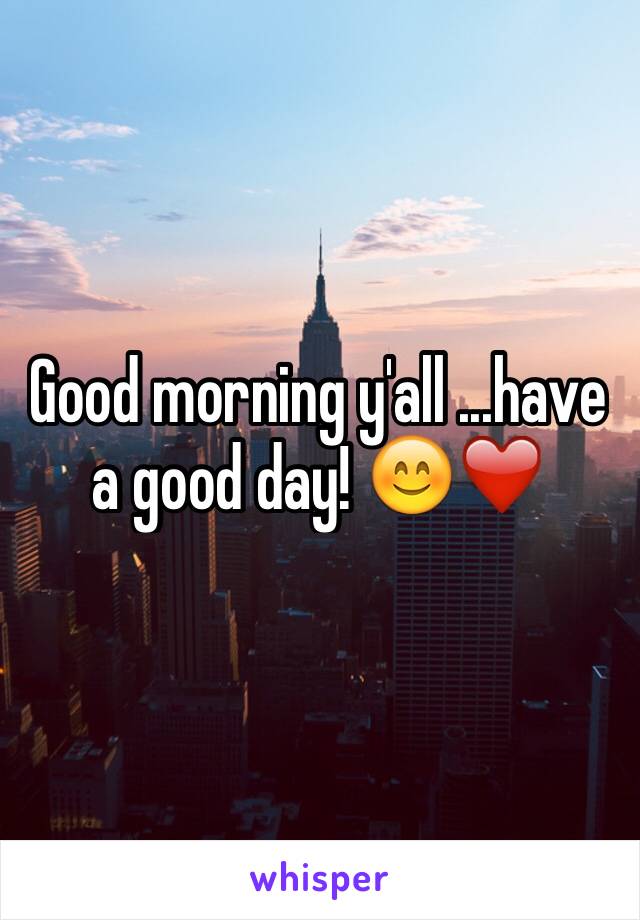 Good morning y'all ...have a good day! 😊❤️