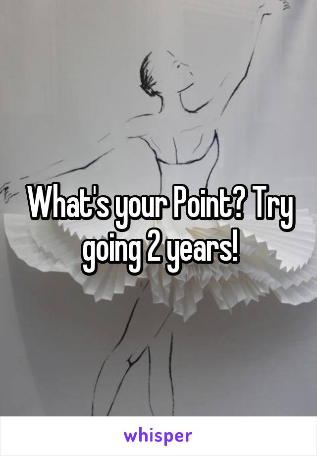 What's your Point? Try going 2 years!