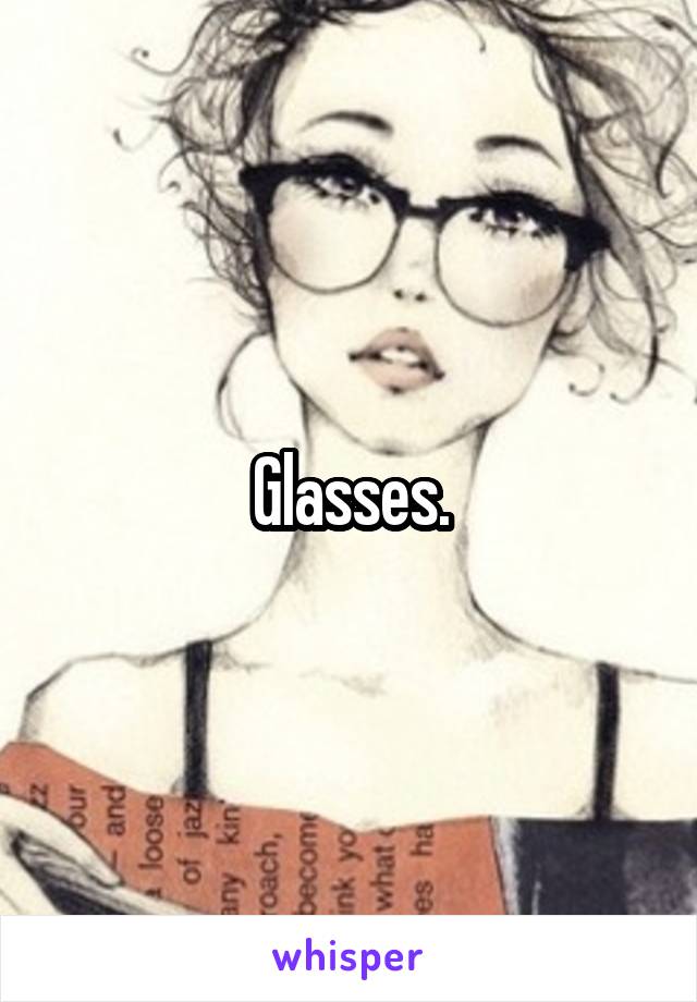 Glasses.