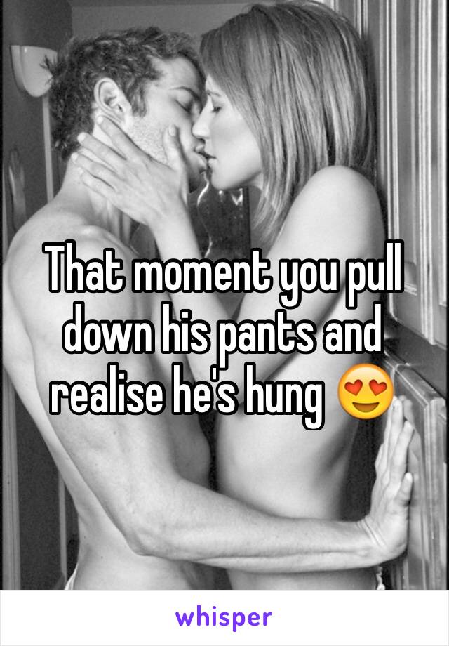 That moment you pull down his pants and realise he's hung 😍