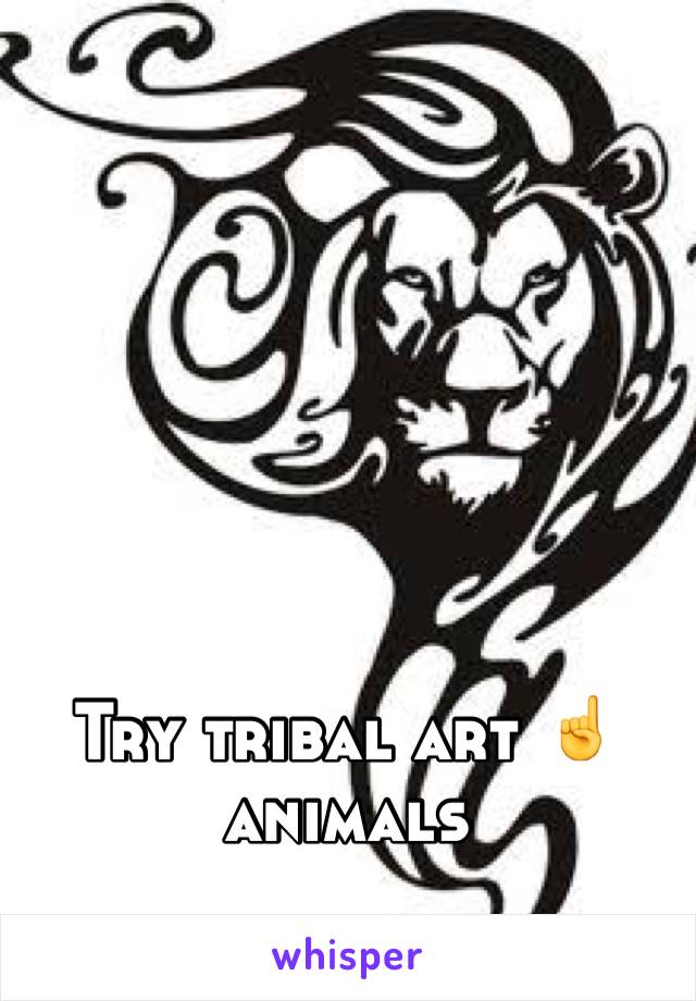 Try tribal art ☝animals 