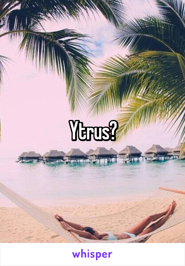 Ytrus?