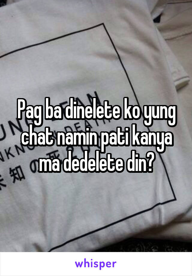 Pag ba dinelete ko yung chat namin pati kanya ma dedelete din?