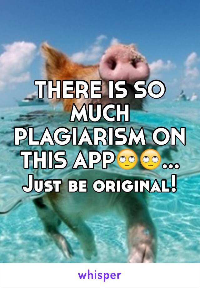 THERE IS SO MUCH PLAGIARISM ON THIS APP🙄🙄...
Just be original!
