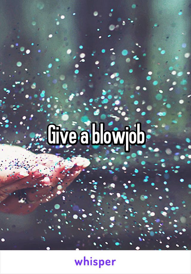 Give a blowjob