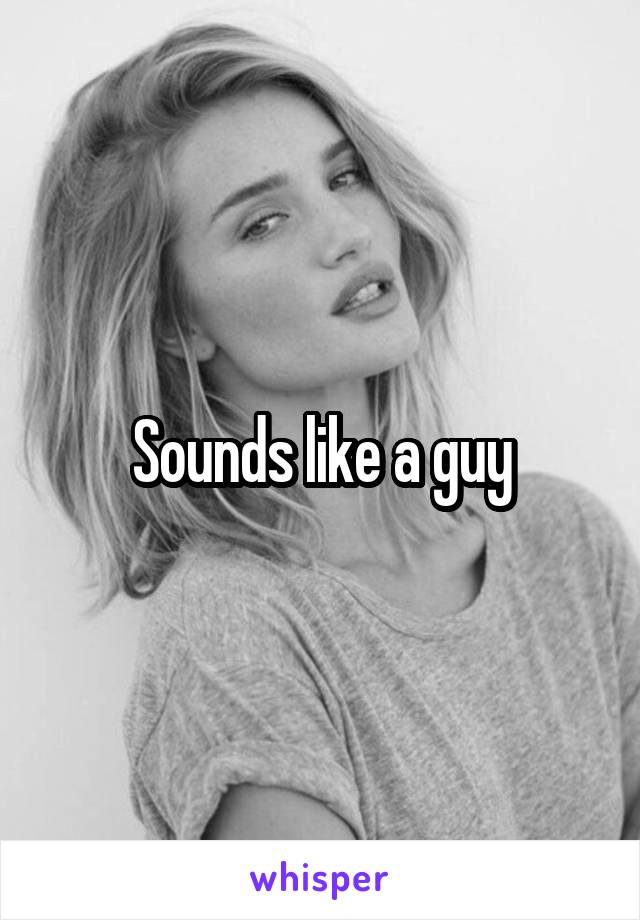 Sounds like a guy