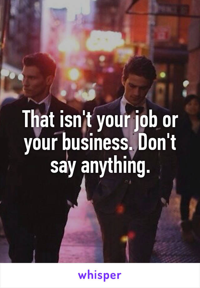 That isn't your job or your business. Don't say anything.