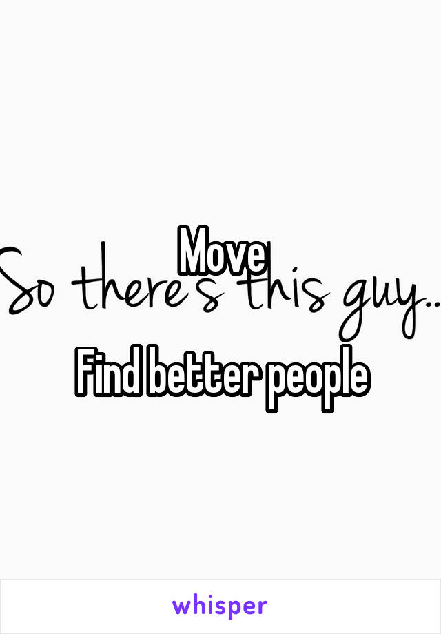 Move

Find better people