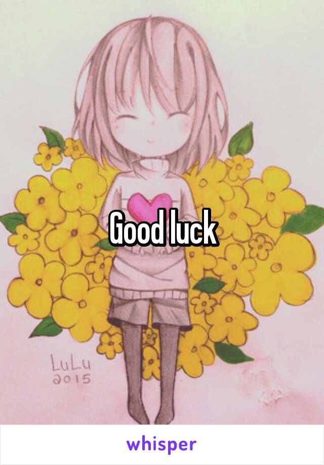 Good luck