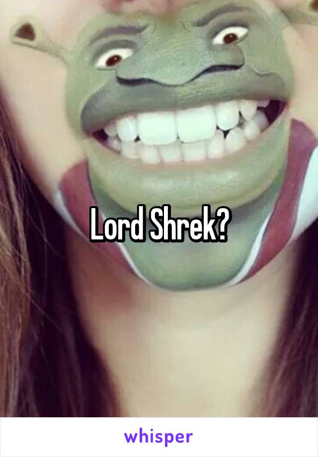 Lord Shrek?