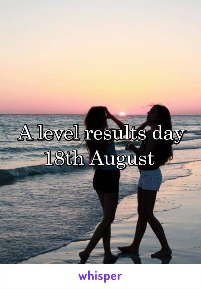 A level results day 18th August 