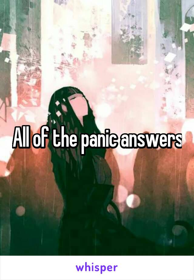 All of the panic answers
