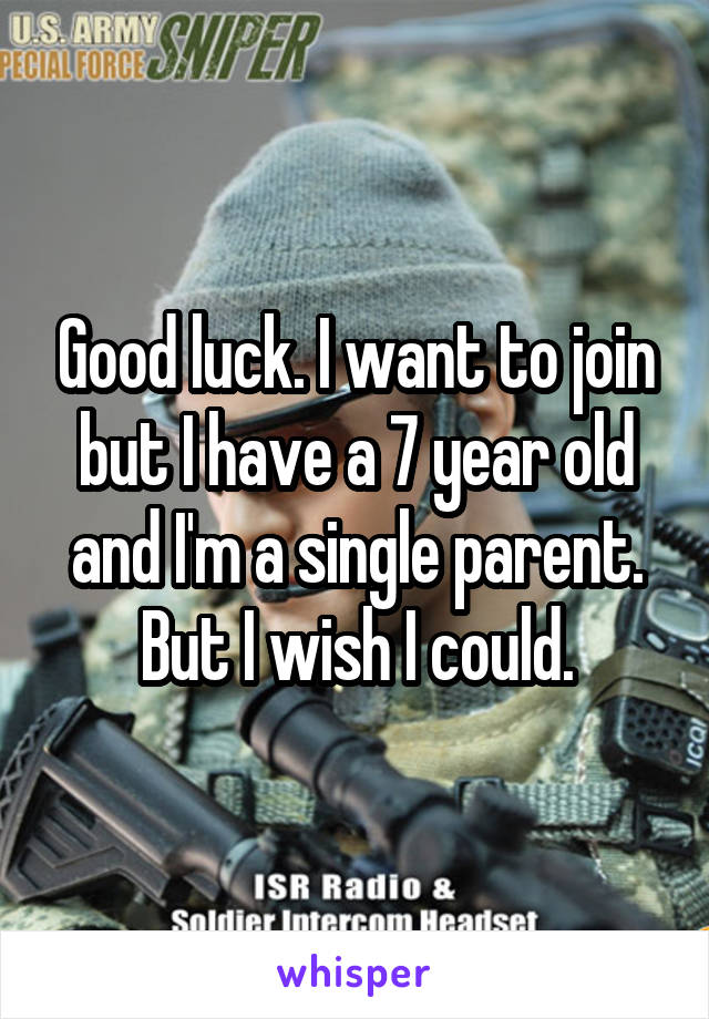 Good luck. I want to join but I have a 7 year old and I'm a single parent. But I wish I could.