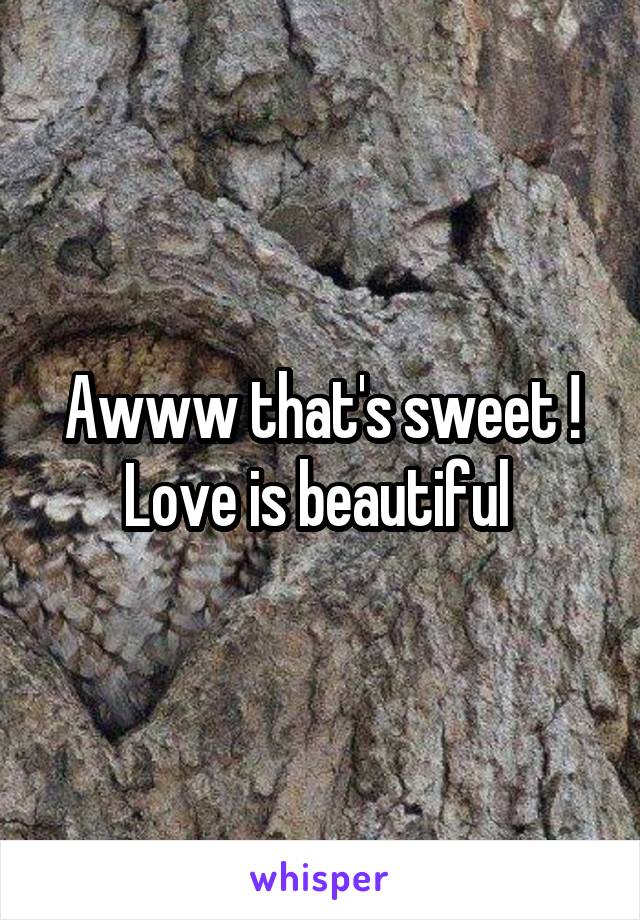 Awww that's sweet ! Love is beautiful 