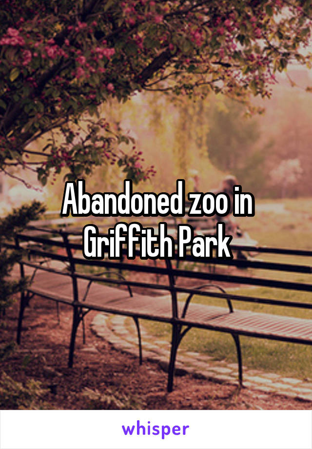 Abandoned zoo in Griffith Park