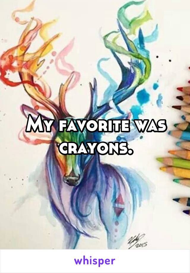 My favorite was crayons.