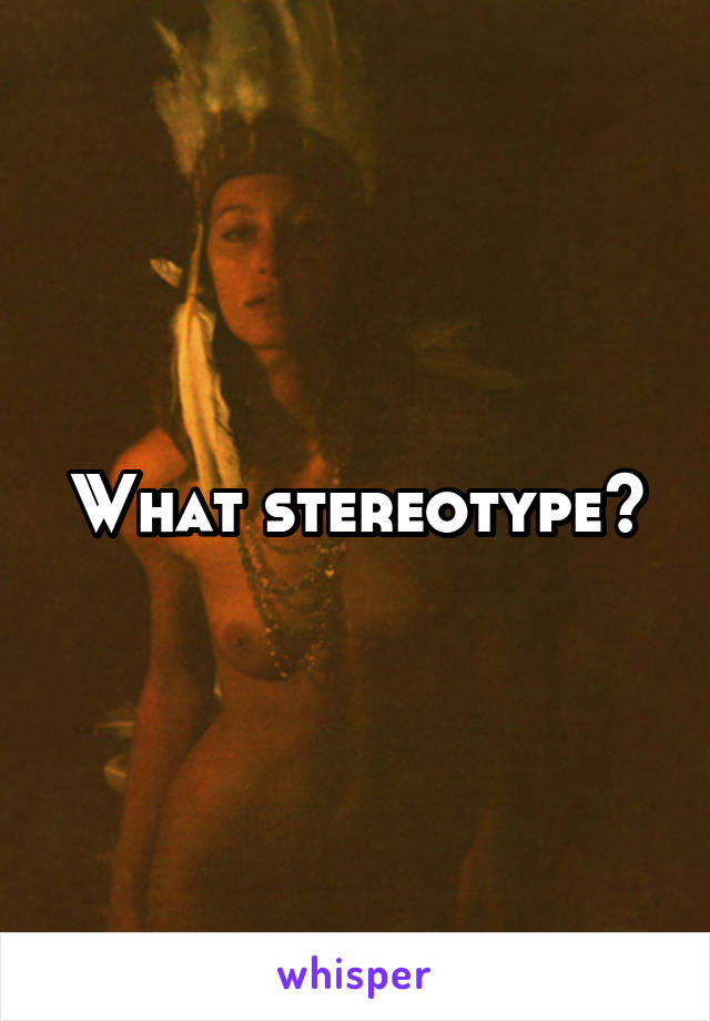 What stereotype?