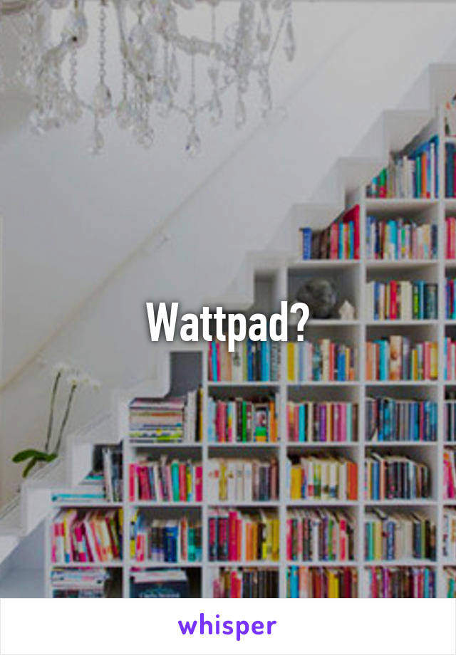 Wattpad?