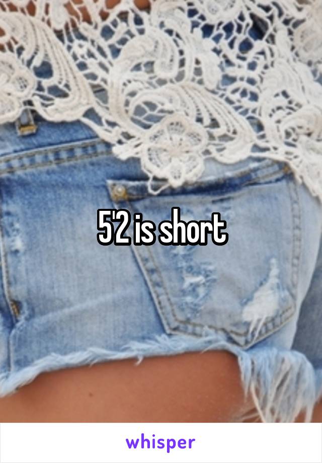 5'2 is short