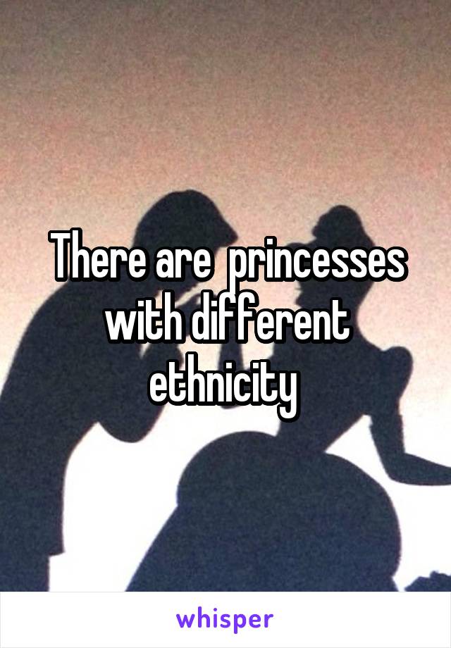 There are  princesses with different ethnicity 
