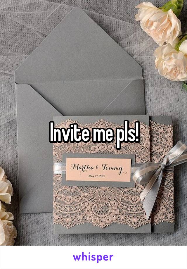 Invite me pls!