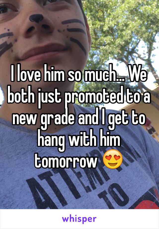 I love him so much... We both just promoted to a new grade and I get to hang with him tomorrow 😍