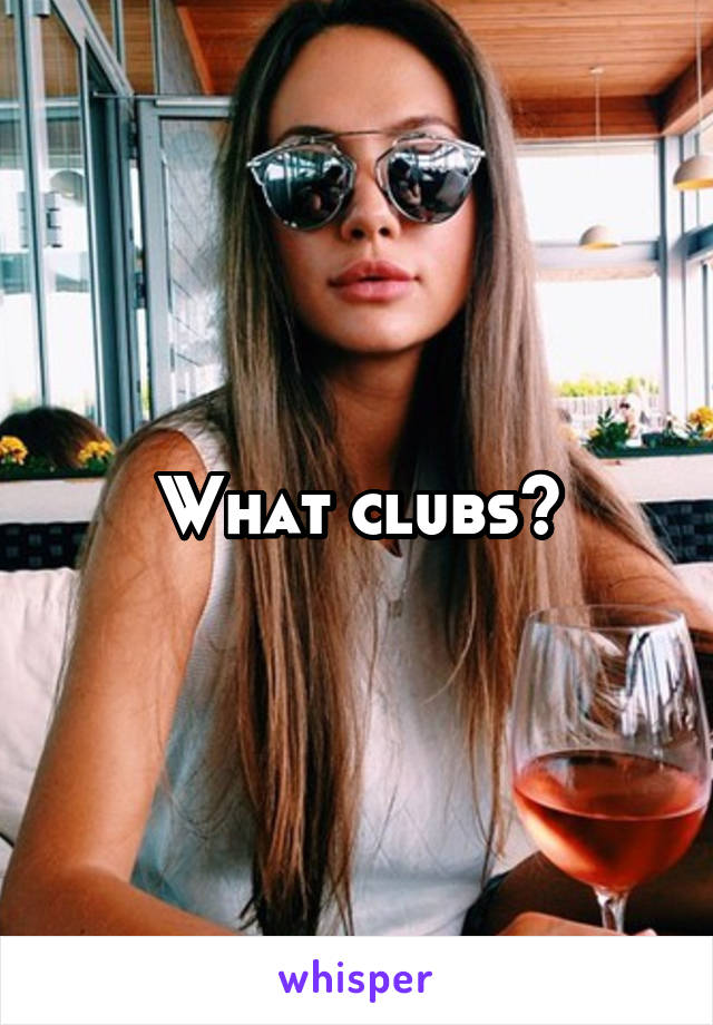 What clubs?