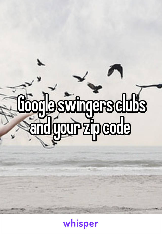 Google swingers clubs and your zip code 