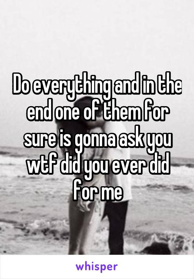 Do everything and in the end one of them for sure is gonna ask you wtf did you ever did for me