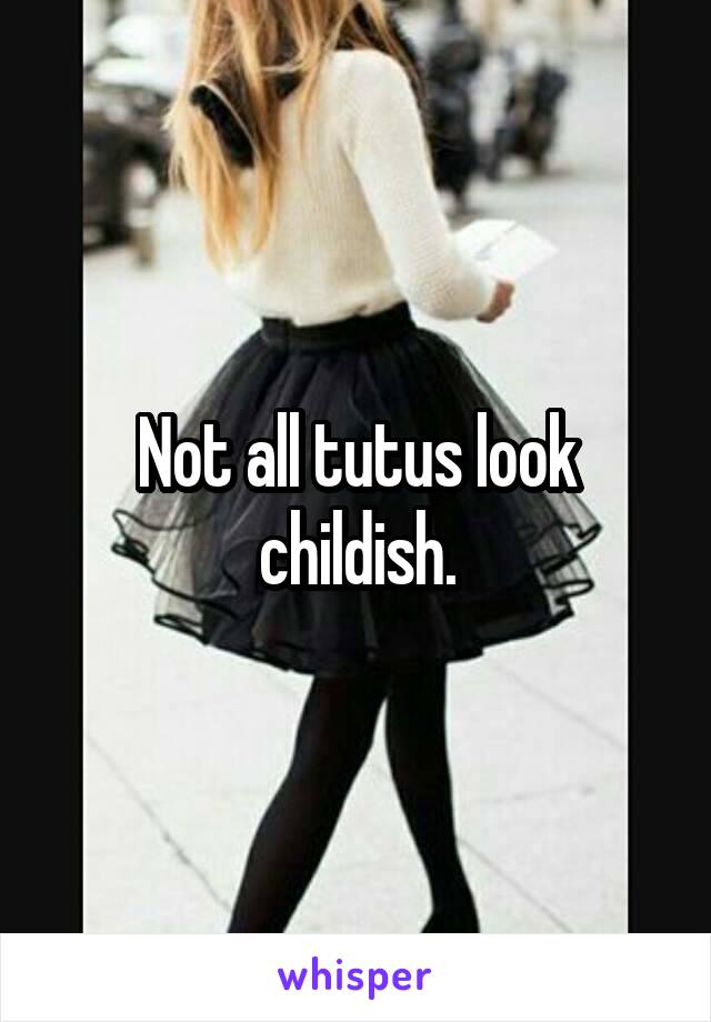 Not all tutus look childish.