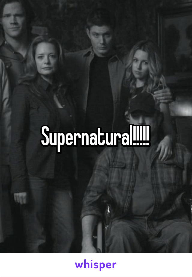 Supernatural!!!!! 