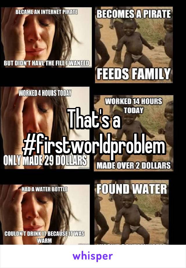 That's a #firstworldproblem