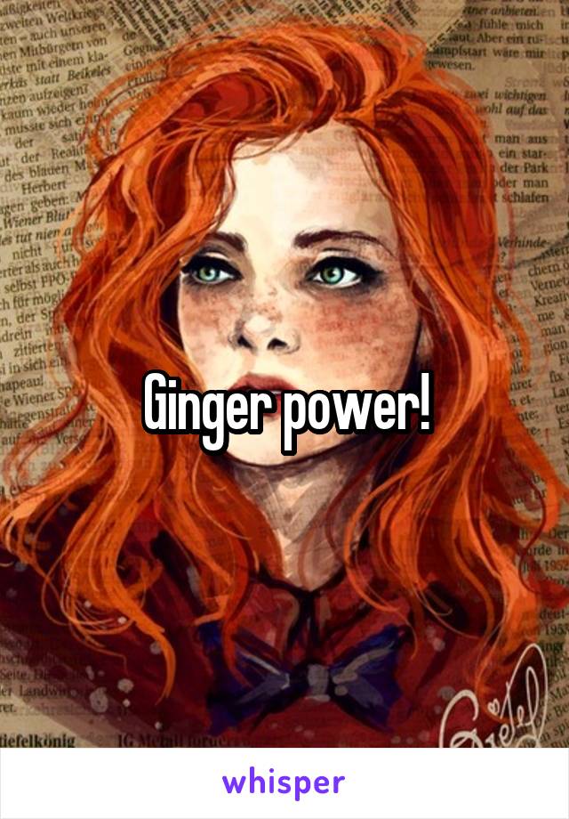 Ginger power!