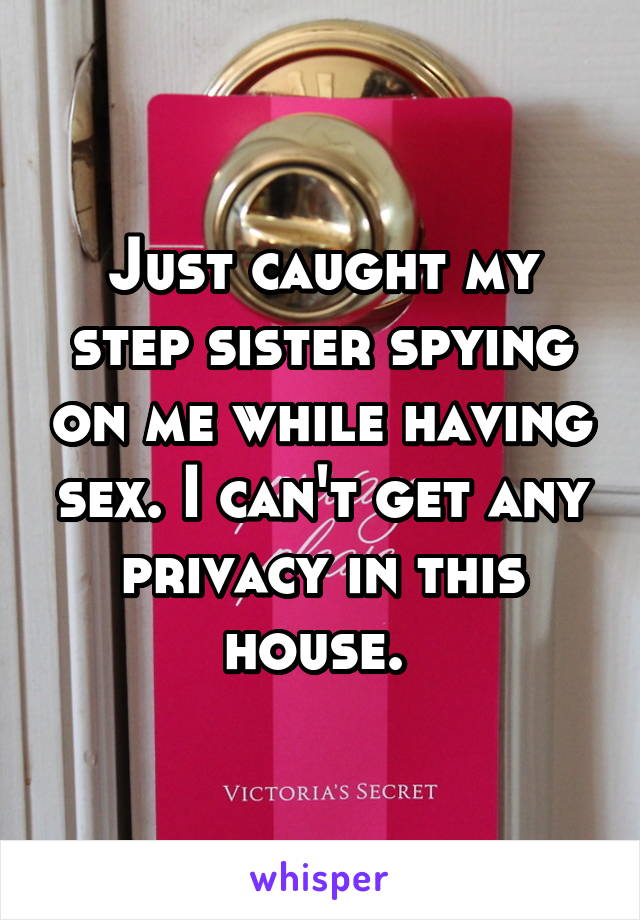 Just Caught My Step Sister Spying On Me While Having Sex I Can T Get Any Privacy In This House